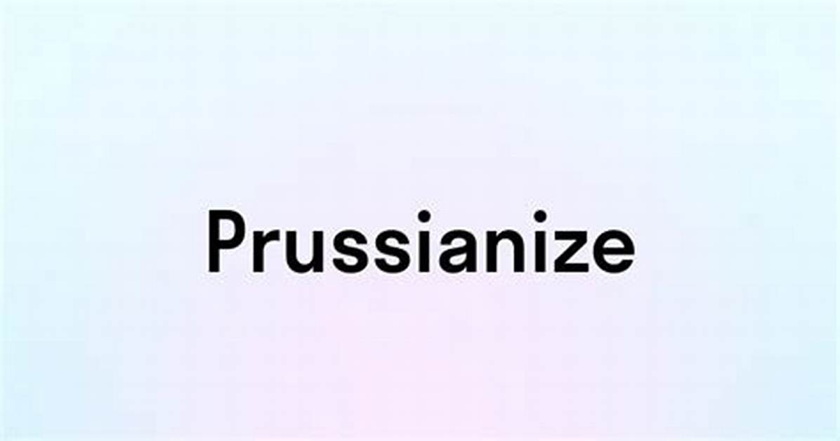 What Does Prussianize Mean?