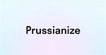 What Does Prussianize Mean?