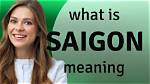 What Does Saigon Mean