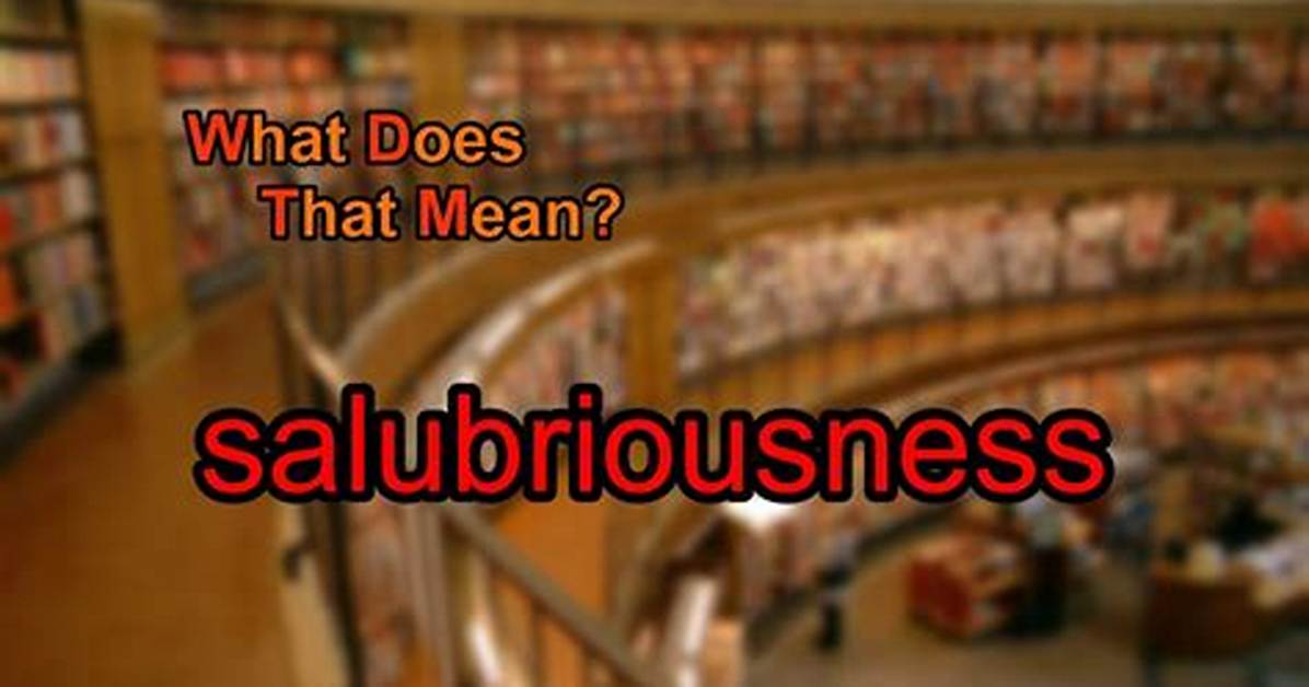 What Does Salubriousness Meaning?