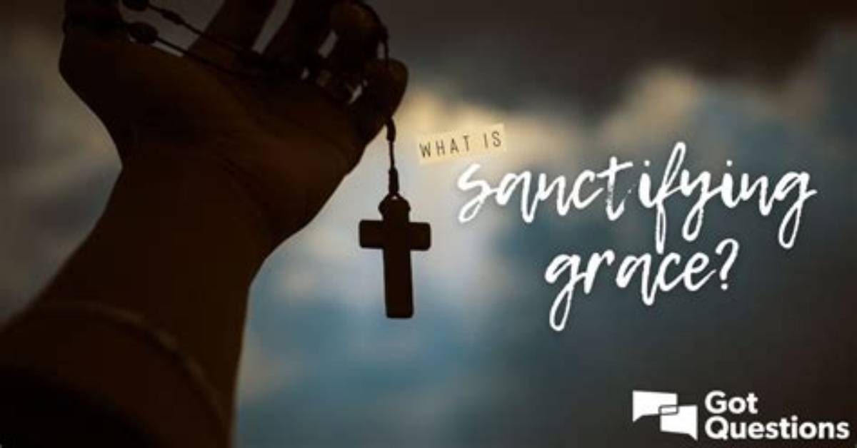 What Does Sanctifying Grace?