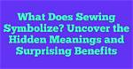 What Does Sewing Symbolize?