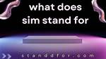 What Does Sim Stand For