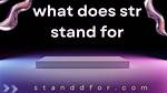 What Does Str Stand For