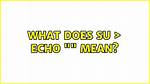 What Does Su > Echo "" Mean?