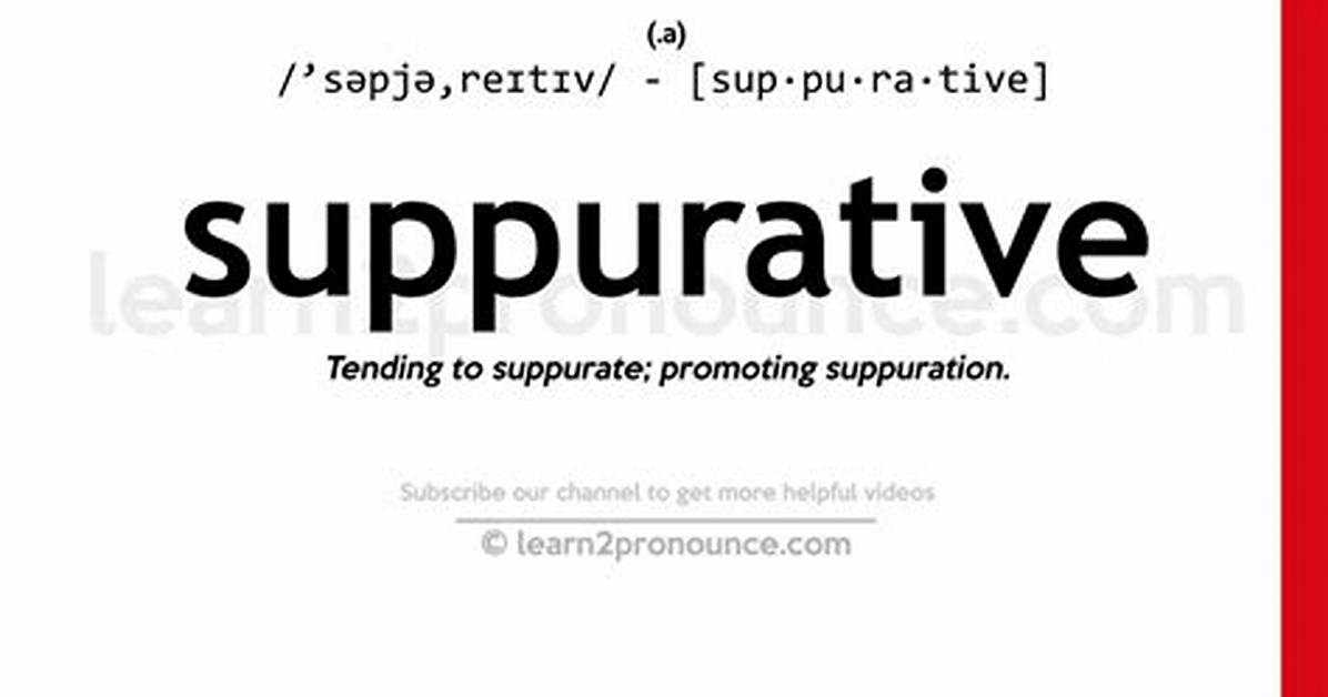 What Does Suppurative Mean?
