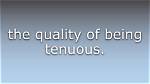What Does Tenuousness Meaning?