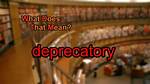 What Does the Deprecatory?