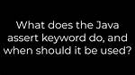What Does the Java Assert Keyword Do, and When Should It Be Used?