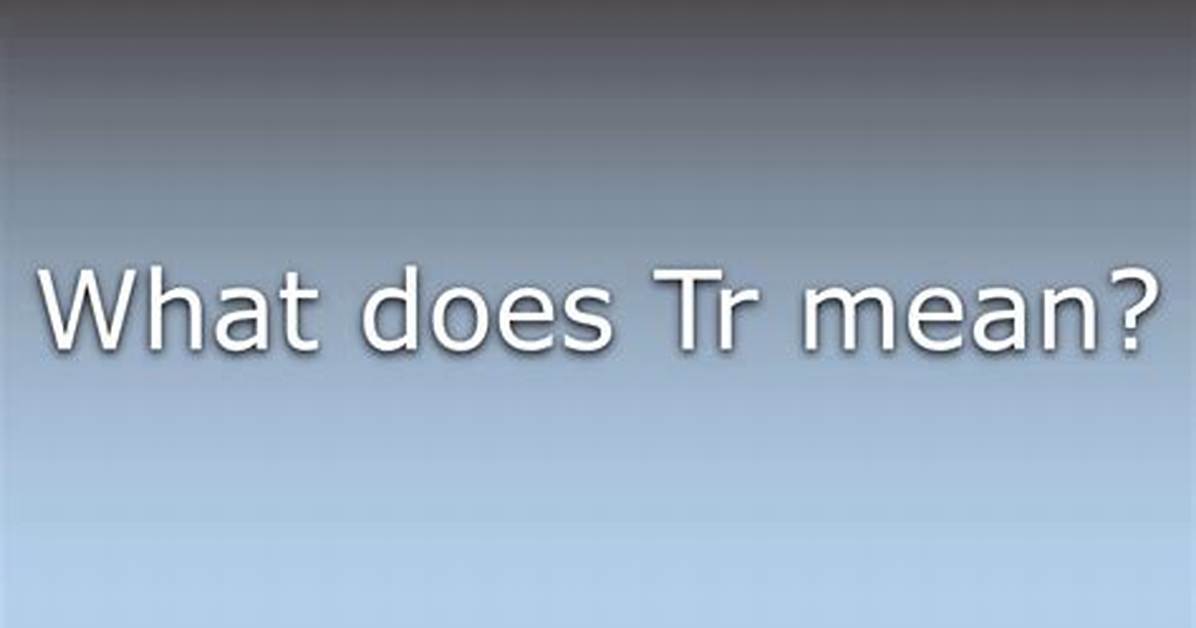 What Does Tr Mean