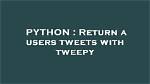 What Does Tweepy Return