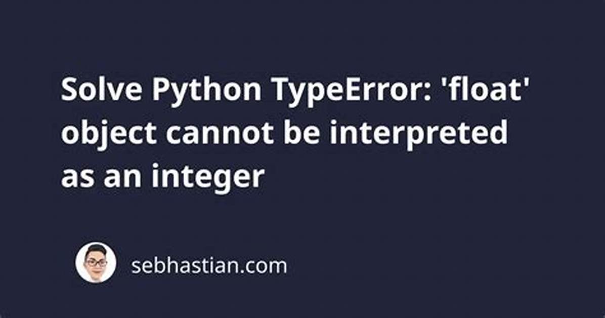 What Does "Typeerror: 'Float' Object Cannot Be Interpreted as an Integer" Mean When Using Range?