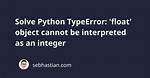 What Does "Typeerror: 'Float' Object Cannot Be Interpreted as an Integer" Mean When Using Range?
