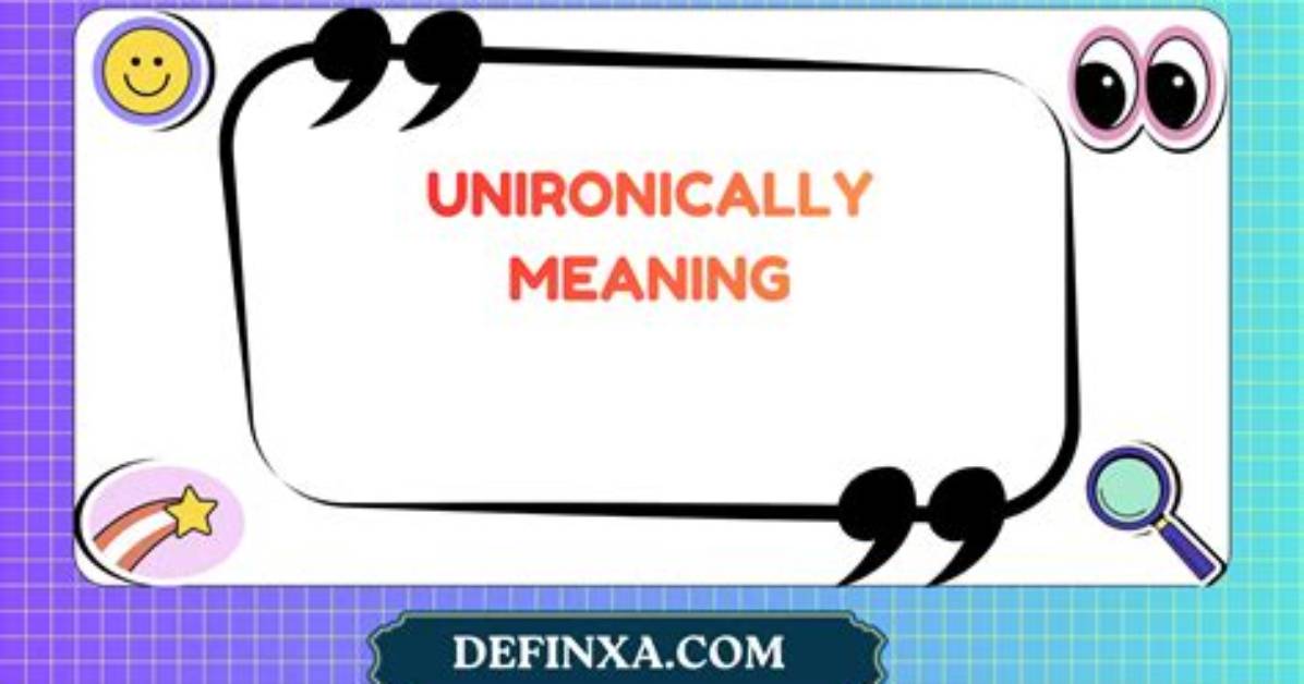 What Does Unironically Definition?