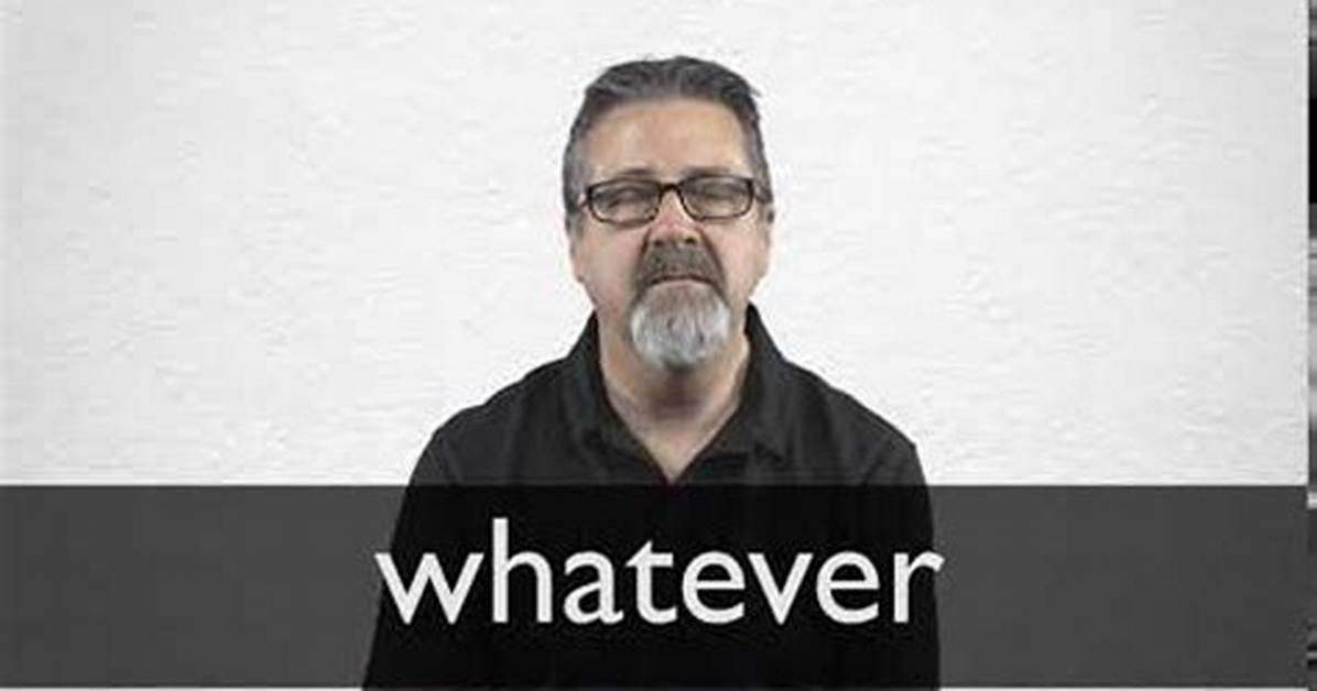 What Does Whatever Mean