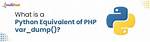 What Is a Python Equivalent of Php's Var_Dump()? [Duplicate]