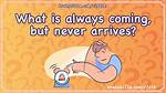 What Is Always Coming but Never Arrives? [Riddle Answers]