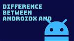 What Is Difference Between Android and Androidx?