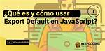 What Is "Export Default" in Javascript?