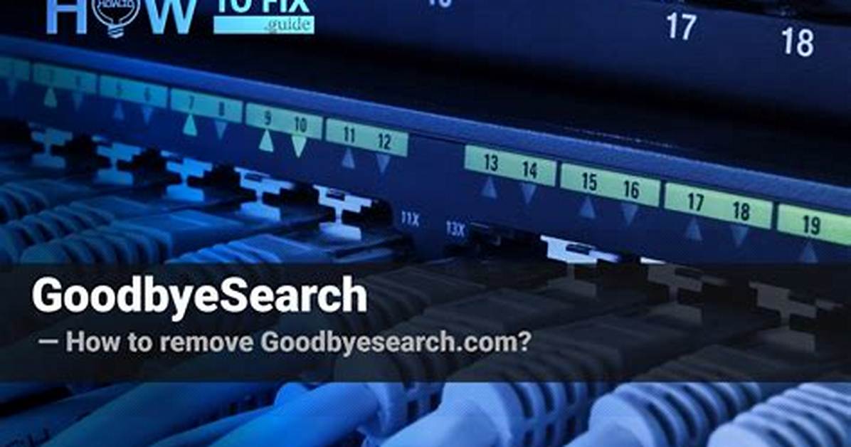 What Is Goodbyesearch Browser Plugin? — Fix Guide