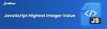 What Is Javascript's Highest Integer Value That a Number Can Go to Without Losing Precision?