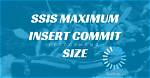 What Is Maximum Insert Commit Size Ssis?
