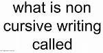 What Is Non Cursive Called?