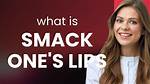 What Is Smacking Lips?