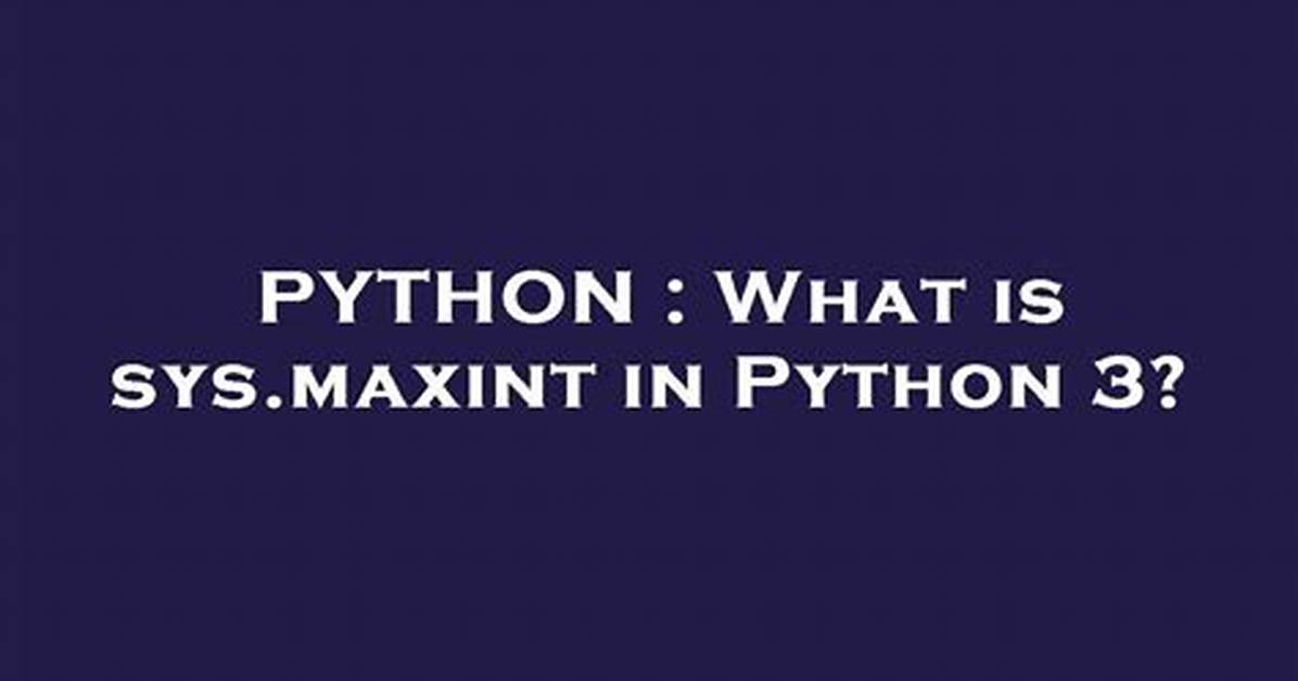 What Is Sys. Maxint in Python 3?