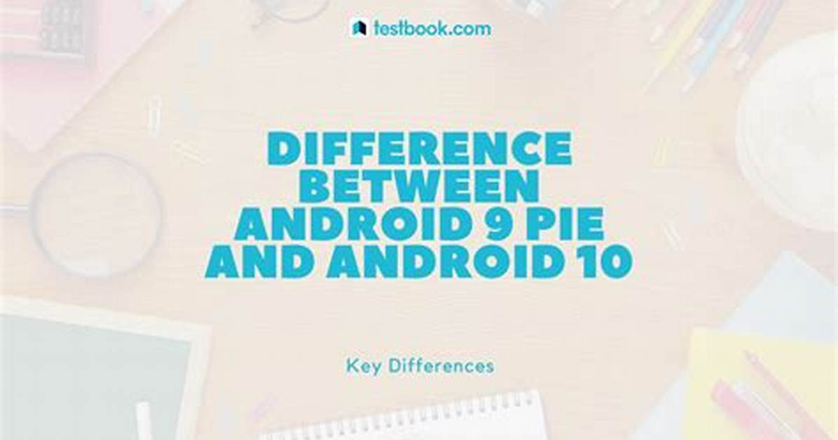What Is the Difference Between Android 9 and Android 10?