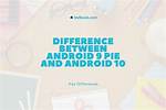 What Is the Difference Between Android 9 and Android 10?