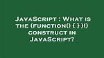 What Is the (Function() { } )() Construct in Javascript?
