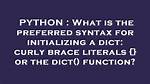 What Is the Preferred Syntax for Initializing a Dict: Curly Brace Literals {} or the Dict() Function?