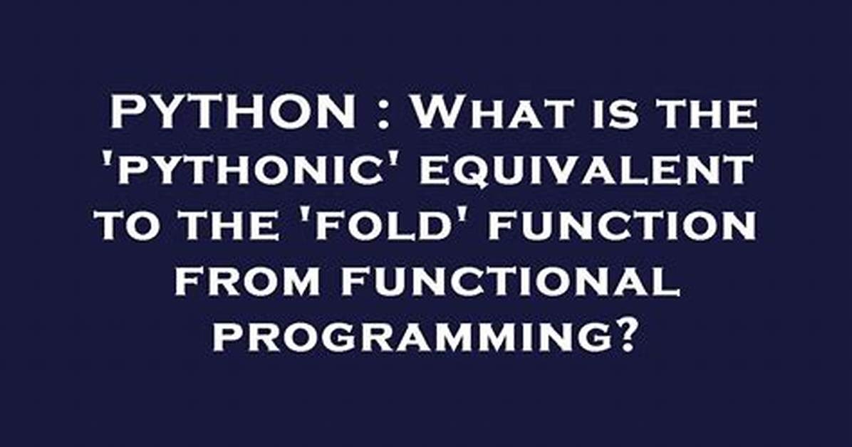 What Is the 'Pythonic' Equivalent to the 'Fold' Function from Functional Programming?
