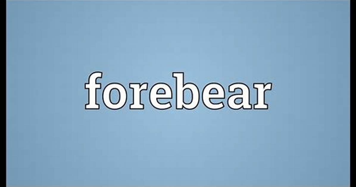 What's Does Forebear Mean?