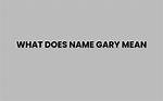 What's Does Gary Mean?