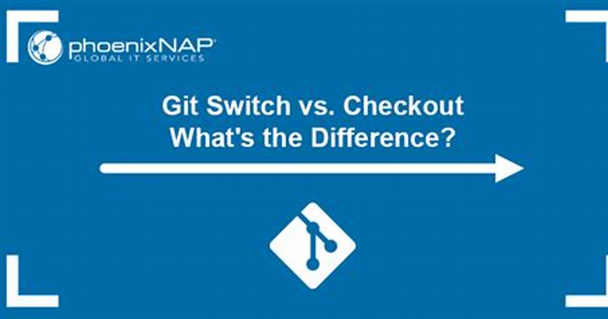 What's the Difference Between Git Switch and Git Checkout