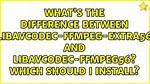 What's the Difference Between Libavcodec-Ffmpeg-Extra56 and Libavcodec-Ffmpeg56? Which Should I Install?
