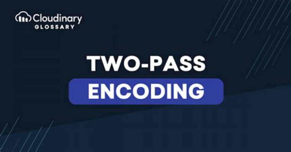 What's Two Pass Encoding?