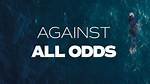 When Against the Odds?