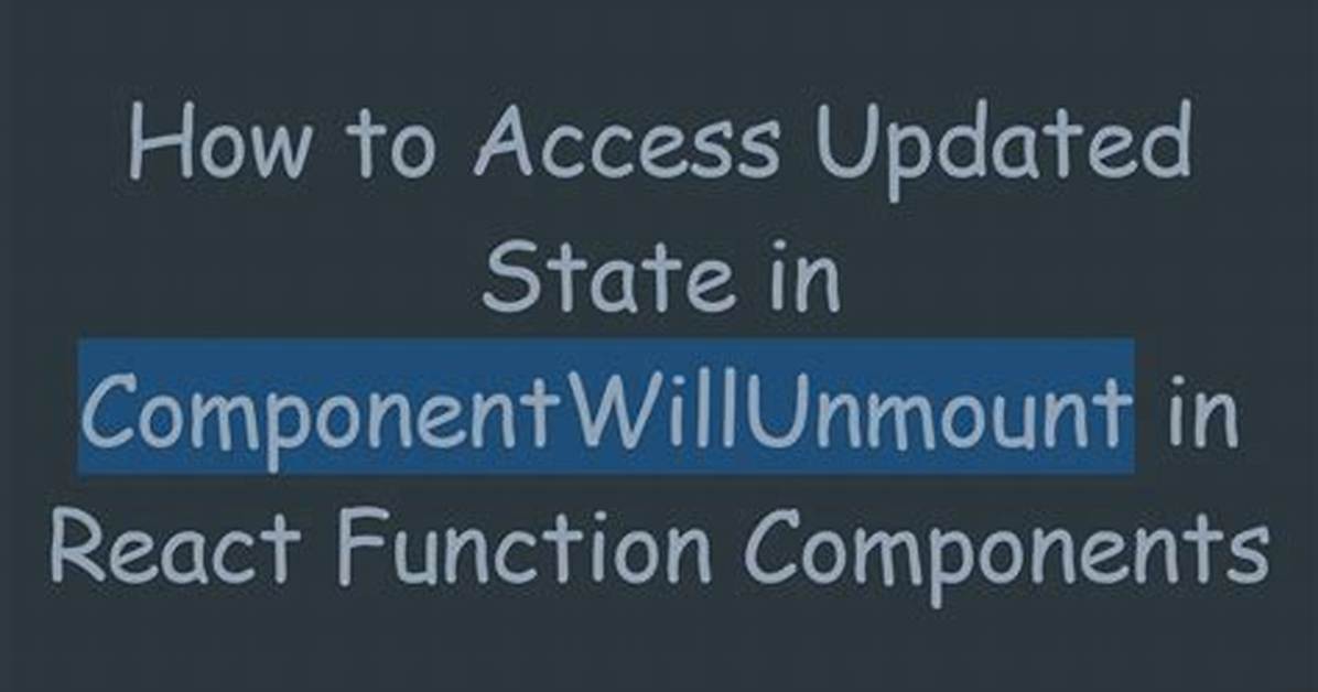 When Component Will Unmount Is Called?