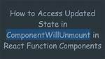 When Component Will Unmount Is Called?