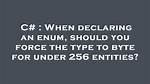When Declaring an Enum, Should You Force the Type to Byte for Under 256 Entities?