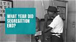 When Did Segregation Completely End?