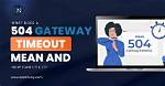 When Does 504 Gateway Timeout Mean?