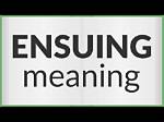 When Does Ensuing Mean?