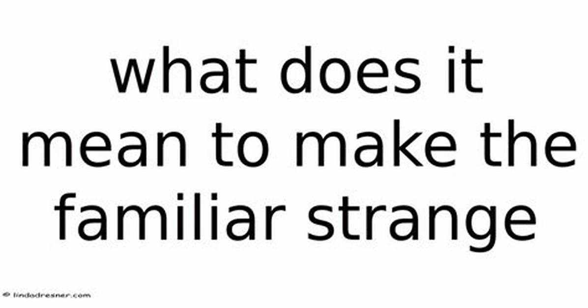 When Does Familiar Mean?