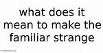 When Does Familiar Mean?