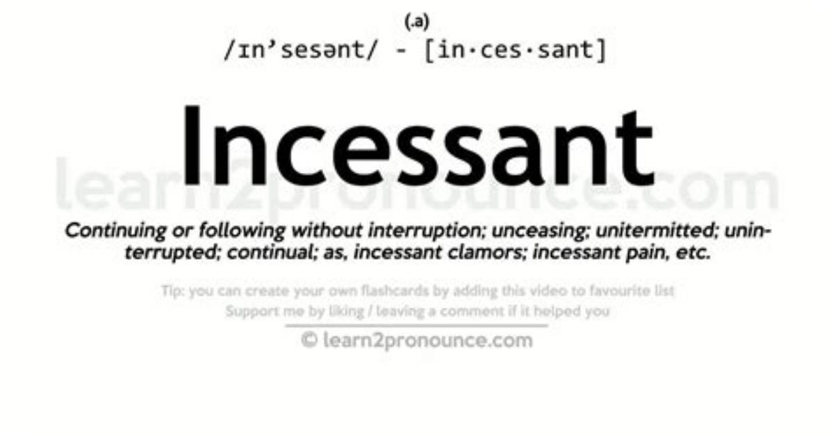 When Does Incessant Mean?