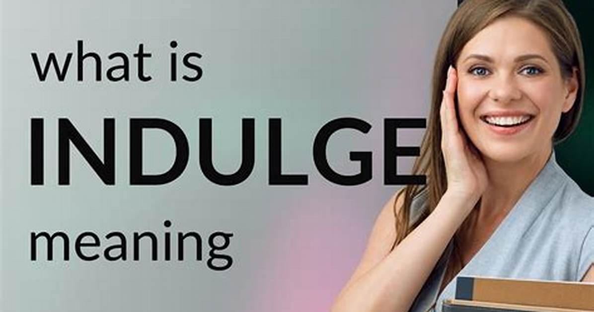 When Does Indulge Mean?
